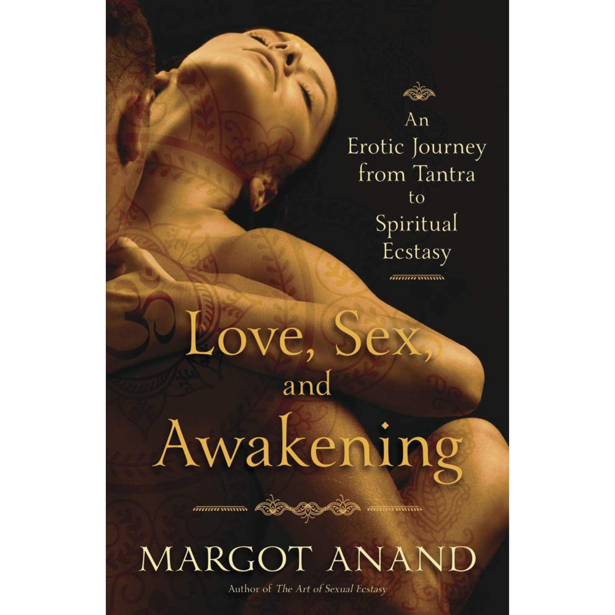 Love, Sex, and Awakening: An Erotic Journey from Tantra to Spiritual  Ecstasy | New Moon Books Online Store